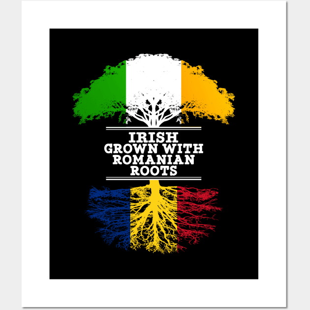 Irish Grown With Romanian Roots - Gift for Romanian With Roots From Romania Wall Art by Country Flags